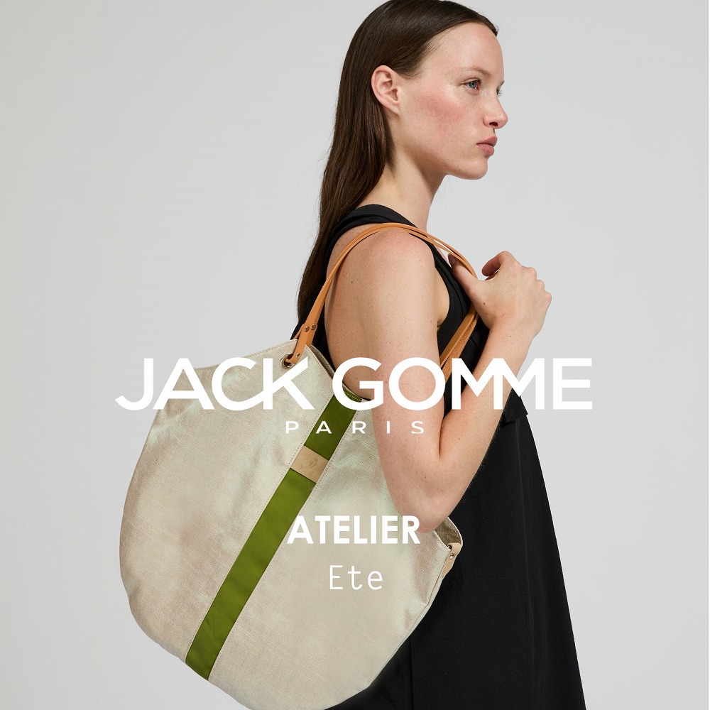 フランスya  JACK GOMME ATELIER ETE NEW COLLECTION｜H.P.FRANCE公式サイト